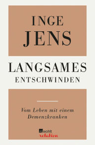 Title: Langsames Entschwinden: Vom Leben mit einem Demenzkranken, Author: Inge Jens