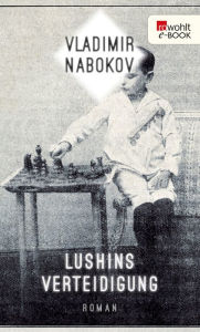 Title: Lushins Verteidigung, Author: Vladimir Nabokov
