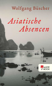 Title: Asiatische Absencen, Author: Wolfgang Büscher