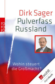Title: Pulverfass Russland: Wohin steuert die Großmacht?, Author: Dirk Sager