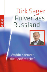Title: Pulverfass Russland: Wohin steuert die Großmacht?, Author: Dirk Sager