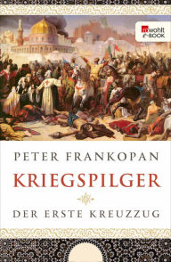 Title: Kriegspilger: Der erste Kreuzzug, Author: Peter Frankopan
