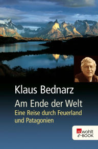 Title: Am Ende der Welt: Eine Reise durch Feuerland und Patagonien, Author: Klaus Bednarz