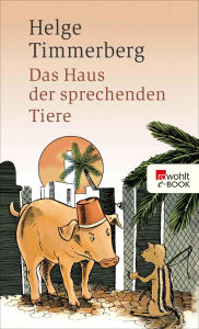 Title: Das Haus der sprechenden Tiere: Eine Fabel, Author: Helge Timmerberg