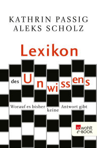 Title: Lexikon des Unwissens: Worauf es bisher keine Antwort gibt, Author: Kathrin Passig