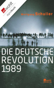 Title: Die deutsche Revolution 1989, Author: Wolfgang Schuller