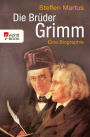 Die Brüder Grimm: Eine Biographie