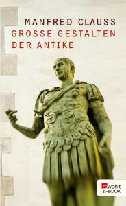 Title: Große Gestalten der Antike, Author: Manfred Clauss