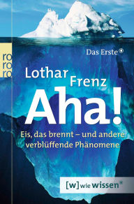 Title: Aha!: Eis, das brennt - und andere verblüffende Phänomene, Author: Lothar Frenz