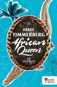 Title: African Queen: Ein Abenteuer, Author: Helge Timmerberg