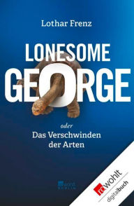 Title: Lonesome George: oder Das Verschwinden der Arten, Author: Lothar Frenz