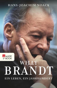 Title: Willy Brandt: Ein Leben, ein Jahrhundert, Author: Hans-Joachim Noack