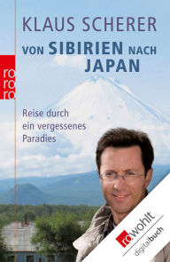 Title: Von Sibirien nach Japan: Reise durch ein vergessenes Paradies, Author: Klaus Scherer