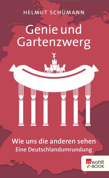 Genie und Gartenzwerg: Wie uns die anderen sehen - Eine Deutschlandumrundung