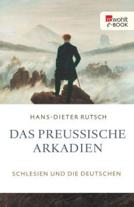 Title: Das preußische Arkadien: Schlesien und die Deutschen, Author: Hans-Dieter Rutsch