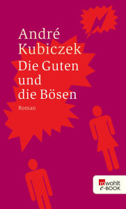 Title: Die Guten und die Bösen, Author: André Kubiczek