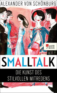 Title: Smalltalk: Die Kunst des stilvollen Mitredens, Author: Alexander Graf von Schönburg