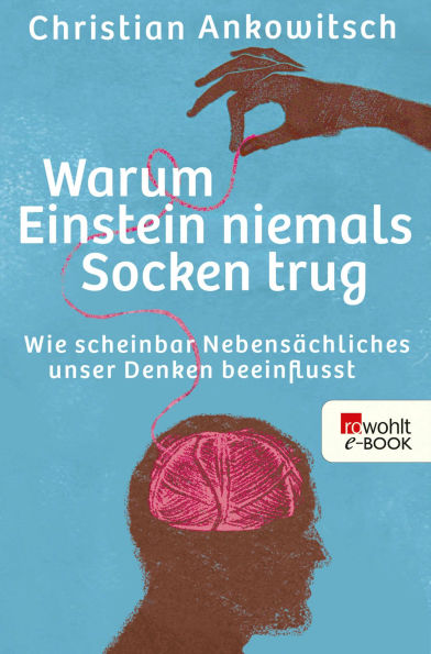 Warum Einstein niemals Socken trug: Wie scheinbar Nebensächliches unser Denken beeinflusst