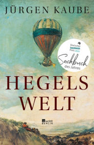Title: Hegels Welt: Ausgezeichnet mit dem Deutschen Sachbuchpreis, Author: Jürgen Kaube