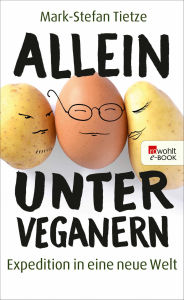 Title: Allein unter Veganern: Expedition in eine neue Welt, Author: Mark-Stefan Tietze