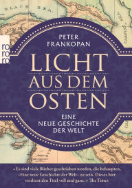 Title: Licht aus dem Osten: Eine neue Geschichte der Welt, Author: Peter Frankopan