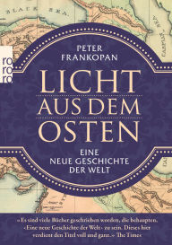Title: Licht aus dem Osten: Eine neue Geschichte der Welt, Author: Peter Frankopan