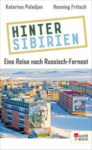 Title: Hinter Sibirien: Eine Reise nach Russisch-Fernost, Author: Katerina Poladjan