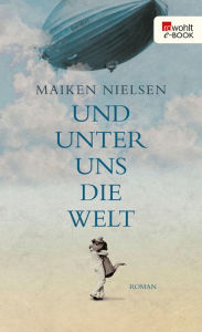 Title: Und unter uns die Welt, Author: Maiken Nielsen
