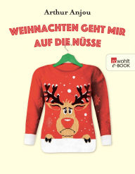 Title: Weihnachten geht mir auf die Nüsse, Author: Arthur Anjou