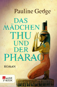 Title: Das Mädchen Thu und der Pharao, Author: Pauline Gedge