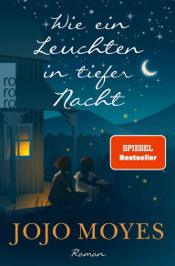 Title: Wie ein Leuchten in tiefer Nacht, Author: Jojo Moyes