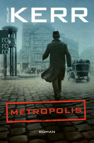 Title: Metropolis: Historischer Kriminalroman, Author: Philip Kerr
