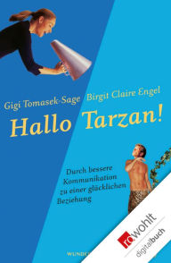 Title: Hallo Tarzan!: Durch bessere Kommunikation zu einer glücklichen Beziehung: Die PowerConnections®-Methode, Author: Gigi Tomasek