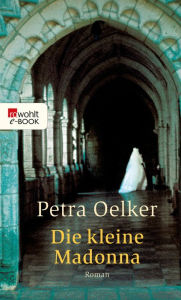 Title: Die kleine Madonna: Historischer Kriminalroman, Author: Petra Oelker