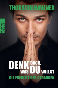 Title: Denk doch, was du willst: Die Freiheit der Gedanken, Author: Thorsten Havener