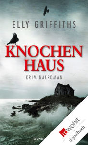 Title: Knochenhaus: Kriminalroman, Author: Elly Griffiths