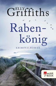 Title: Rabenkönig: Kriminalroman, Author: Elly Griffiths