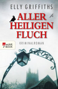 Title: Aller Heiligen Fluch: Kriminalroman, Author: Elly Griffiths