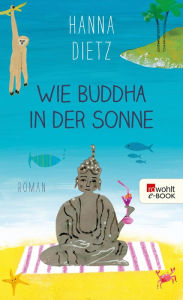 Title: Wie Buddha in der Sonne, Author: Hanna Dietz