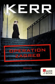Title: Operation Zagreb: Historischer Kriminalroman, Author: Philip Kerr