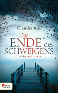 Title: Das Ende des Schweigens: Kriminalroman, Author: Claudia Rikl