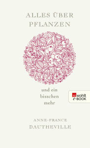 Title: Alles über Pflanzen und ein bisschen mehr, Author: Anne-France Dautheville