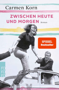 Title: Zwischen heute und morgen, Author: Carmen Korn