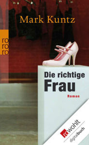 Title: Die richtige Frau, Author: Mark Kuntz