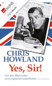 Title: Yes, Sir!: Aus dem Blickwinkel eines englischen Gastarbeiters, Author: Chris Howland