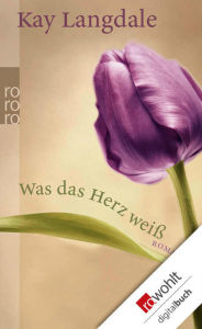 Title: Was das Herz weiß, Author: Kay Langdale