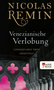 Title: Venezianische Verlobung: Commissario Trons zweiter Fall, Author: Nicolas Remin