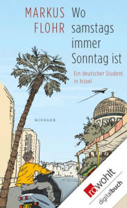 Title: Wo samstags immer Sonntag ist: Ein deutscher Student in Israel, Author: Markus Flohr