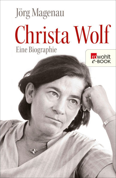 Christa Wolf: Eine Biographie