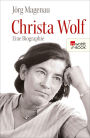 Christa Wolf: Eine Biographie